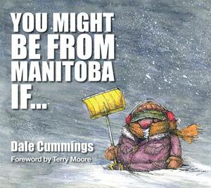 You Might Be from Manitoba If... by Dale Cummings