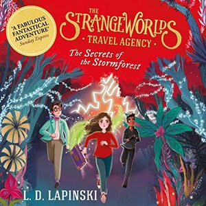 The Secrets of the Stormforest: The Strangeworlds Travel Agency by L.D. Lapinski