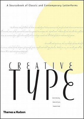 Creative Type: A Sourcebook of Classic and Contemporary Letterforms by Cees W. De Jong, Alston W. Purvis, Friedrich Friedl