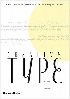 Creative Type: A Sourcebook of Classic and Contemporary Letterforms by Friedrich Friedl, Cees W. De Jong, Alston W. Purvis