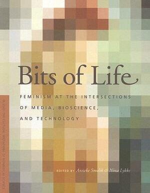Bits of Life: Feminism at the Intersections of Media, Bioscience, and Technology by Anneke Smelik