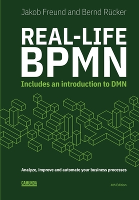 Real-Life BPMN (4th edition): Includes an introduction to DMN by Jakob Freund, Bernd Rücker