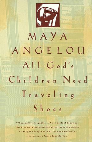 All God's Children Need Traveling Shoes: An Autobiography by Maya Angelou, Maya Angelou