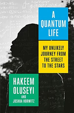 A Quantum Life: My Unlikely Journey from the Street to the Stars by Joshua Horwitz, Hakeem Oluseyi