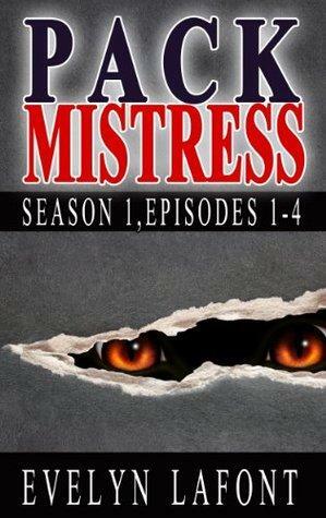 Pack Mistress Season 1, Episodes 1-4 by Evelyn Lafont