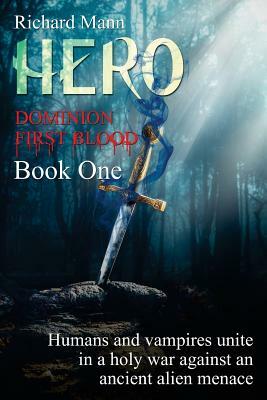 HERO - Dominion First Blood Book One: A Science Fiction Apocalyptic thriller - Our Superhero BulletProof Pete teams up with sexy vampire Lucia to figh by Richard Mann