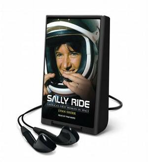 Sally Ride: America's First Woman in Space by Lynn Sherr