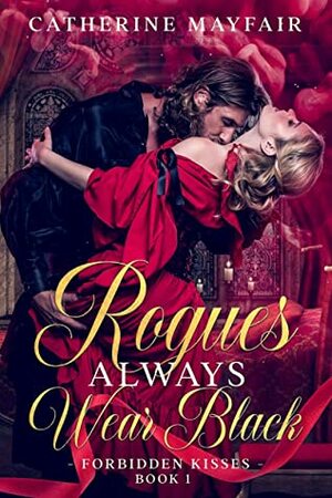 Rogues Always Wear Black: A Regency Historical Romance Novel (Forbidden Kisses Book 1) by Catherine Mayfair