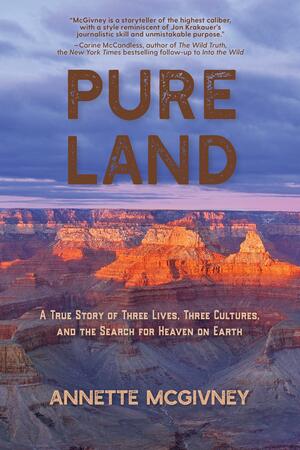 Pure Land: A True Story of Three Lives, Three Cultures, and the Search for Heaven onEarth by Annette McGivney, Annette McGivney