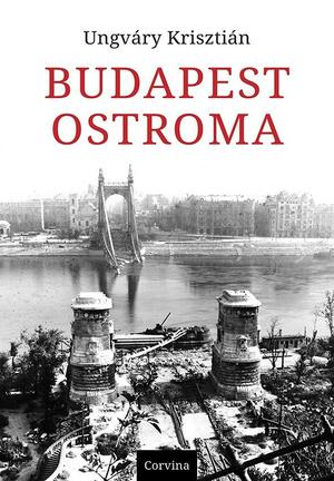 Budapest ostroma by Krisztián Ungváry