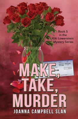 Make, Take, Murder: Book #5 in the Kiki Lowenstein Mystery Series by Joanna Campbell Slan