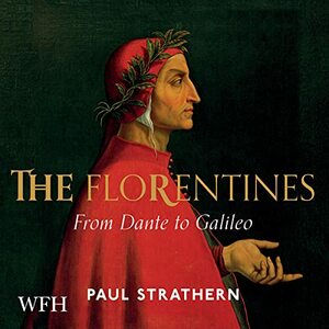 The Florentines: From Dante to Galileo: The Transformation of Western Civilization by Paul Strathern