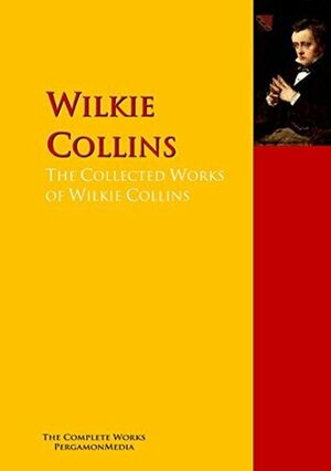 The Collected Works of Wilkie Collins: The Complete Works PergamonMedia by Elizabeth Gaskell, Charles Dickens, Wilkie Collins, Adelaide Anne Procter