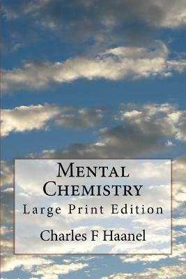 Mental Chemistry: Large Print Edition by Charles F. Haanel