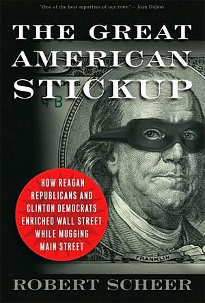 The Great American Stick Up by Robert Scheer, Robert Scheer