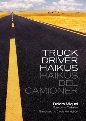 Truck Driver Haikus: Haikus Del Camioner by Dolors Miquel