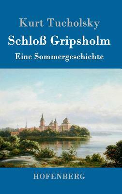 Schloß Gripsholm: Eine Sommergeschichte by Kurt Tucholsky