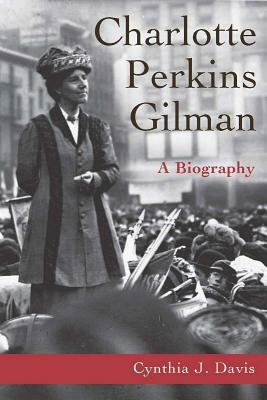 Charlotte Perkins Gilman: A Biography by Cynthia Davis