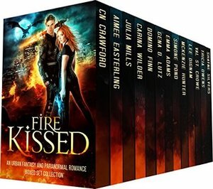 Fire Kissed by Aimee Easterling, Gena D. Lutz, Carina Wilder, Simone Pond, McKenzie Hunter, Julia Mills, Domino Finn, Emma L. Adams, C.N. Crawford, Shayne Silvers