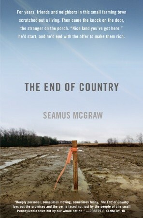 The End of Country: Dispatches from the Frack Zone by Seamus McGraw