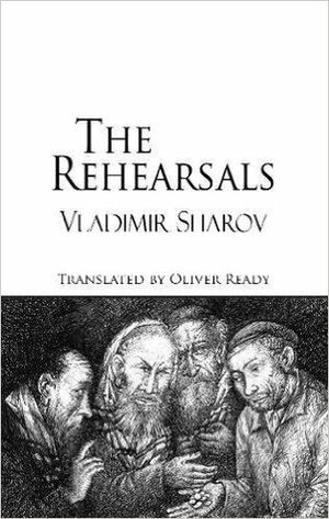 The Rehearsals by Vladimir Sharov, Oliver Ready, Владимир Шаров