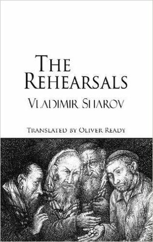 The Rehearsals by Владимир Шаров, Oliver Ready, Vladimir Sharov