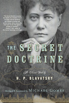 The Secret Doctrine: The Classic Work, Abridged and Annotated by Michael Gomes, H. P. Blavatsky