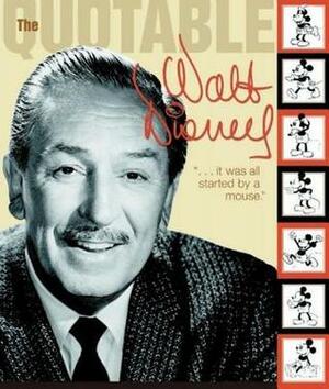 The Quotable Walt Disney by Kiki Thorpe, Dave Smith