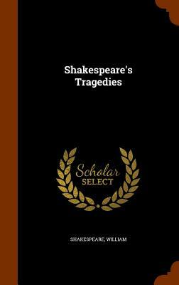 Shakespeare's Tragedies by William Shakespeare