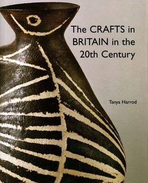 The Crafts in Britain in the Twentieth Century by Tanya Harrod