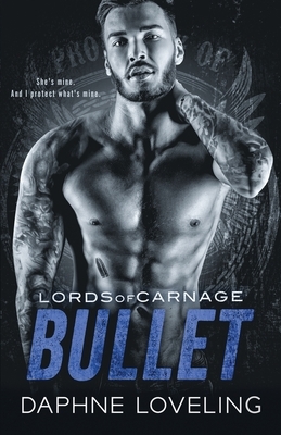Bullet: Lords of Carnage MC by Daphne Loveling
