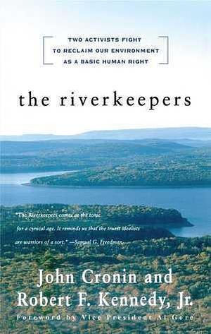 The RIVERKEEPERS: Two Activists Fight to Reclaim Our Environment as a Basic Human Right by Robert F. Kennedy Jr., John Cronin, John Cronin