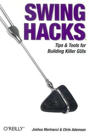 Swing Hacks: Tips and Tools for Killer GUIs by Chris Adamson, Joshua Marinacci