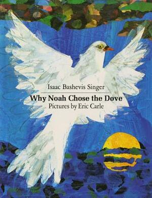 Why Noah Chose the Dove by Isaac Bashevis Singer