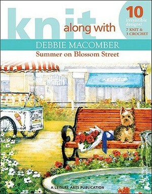 Knit Along with Debbie Macomber: The Shop on Blossom Street by Debbie Macomber, Leisure Arts Inc.