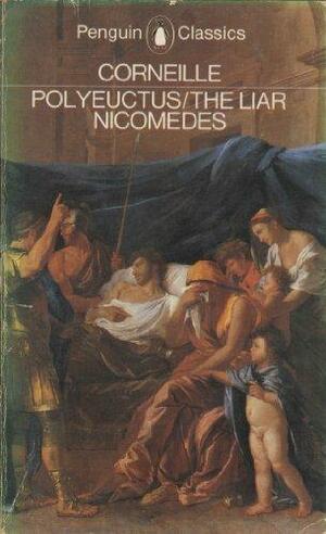 Polyeuctus / The Liar / The Nicomedes by Pierre Corneille