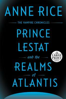 Prince Lestat and the Realms of Atlantis (Large Print) by Anne Rice