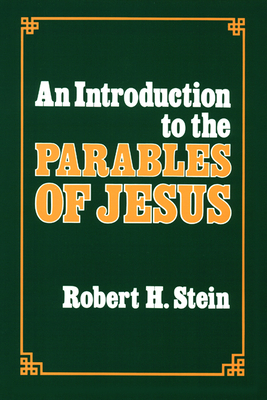 An Introduction to the Parables of Jesus by Robert H. Stein