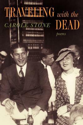 Traveling with the Dead by Carole Stone