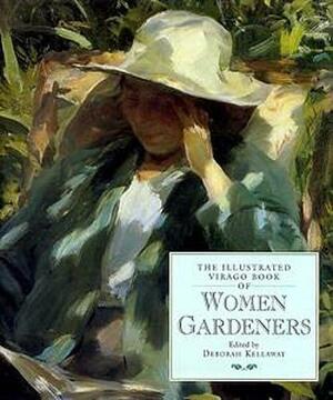 The Illustrated Virago Book of Women Gardeners by Deborah Kellaway