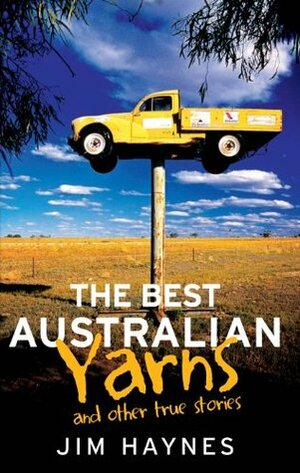 The Best Australian Yarns: and other true stories by Jim Haynes