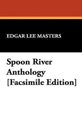 Spoon River Anthology [Facsimile Edition] by Edgar Lee Masters