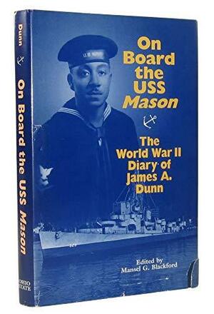 On Board the USS Mason: The World War II Diary of James A. Dunn by Mansel G. Blackford