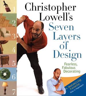 Christopher Lowell's Seven Layers of Design: Fearless, Fabulous Decorating by Christopher Lowell