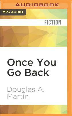 Once You Go Back by Douglas A. Martin