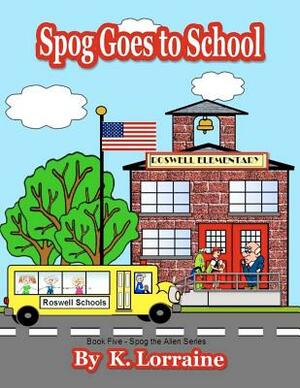 Spog Goes to School by K. Lorraine