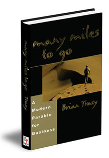 Many Miles to Go: A Modern Parable for Business Success by Brian Tracy