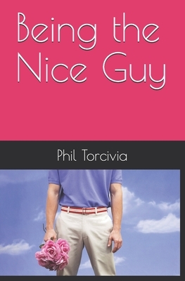 Being the Nice Guy by Phil Torcivia