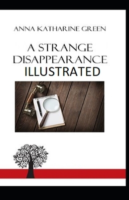 A Strange Disappearance Illustrated by Anna Katharine Green