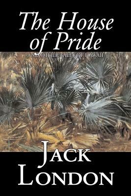 The House of Pride and Other Tales of Hawaii by Jack London, Fiction, Action & Adventure by Jack London